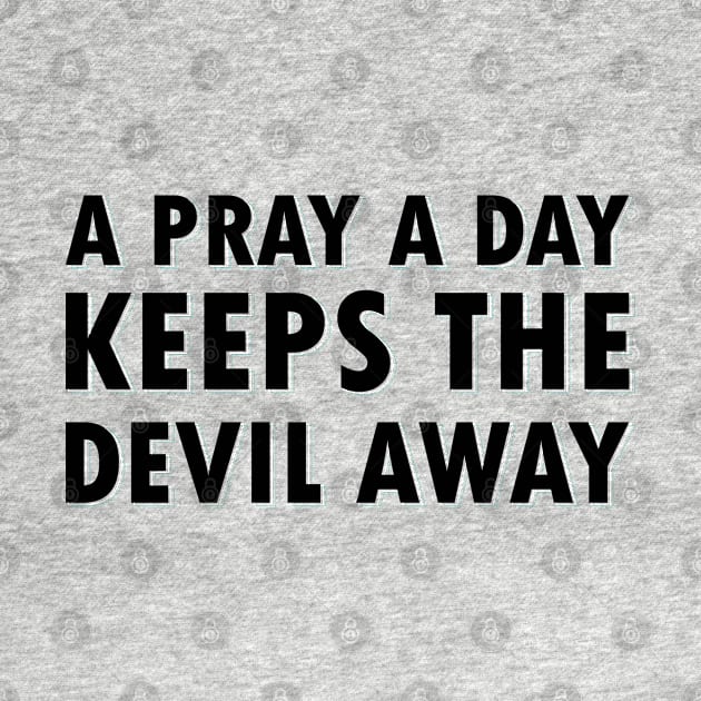 A Pray A Day Keeps The Devil Away by gabrielakaren